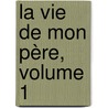 La Vie De Mon Père, Volume 1 door Restif de la Bretonne