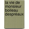 La Vie De Monsieur Boileau Despréaux door Pierre Desmaizeaux