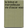 La brève et merveilleuse vie d'Oscar Wao door Junot Díaz