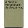 La brève et merveilleuse vie d'Oscar Wao by Junot Díaz