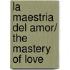 La maestria del amor/ The Mastery of Love door Don Miguel Ruiz