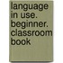 Language in Use. Beginner. Classroom Book