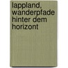 Lappland, Wanderpfade hinter dem Horizont door Edgar Gischler