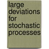 Large Deviations For Stochastic Processes door Thomas G. Kurtz