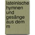 Lateinische Hymnen Und Gesänge Aus Dem M