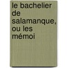 Le Bachelier De Salamanque, Ou Les Mémoi door Alain Renï¿½ Le Sage