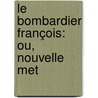 Le Bombardier François: Ou, Nouvelle Met door Onbekend
