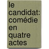 Le Candidat: Comédie En Quatre Actes door Gustave Flausbert