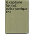 Le Capitaine Henriot: Opéra-Comique En T