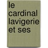 Le Cardinal Lavigerie Et Ses by Fï¿½Lix Klein