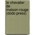 Le Chevalier de Maison-Rouge (Dodo Press)