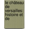 Le Château De Versailles: Histoire Et De door Louis Dussieux