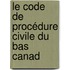 Le Code De Procédure Civile Du Bas Canad