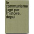 Le Communisme Jugé Par L'Histoire, Depui