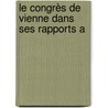 Le Congrès De Vienne Dans Ses Rapports A by Jean Baptiste Capefigue