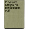 Le Courant Continu En Gynécologie: Outil by Georges Franois Ren Gautier