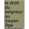 Le Droit Du Seigneur Au Moyen Âge door Louis Veuillot