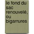 Le Fond Du Sac Renouvelé, Ou Bigarrures