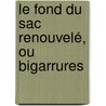 Le Fond Du Sac Renouvelé, Ou Bigarrures door Fran�Ois F�Lix Nogaret