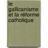 Le Gallicanisme Et La Réforme Catholique