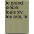 Le Grand Siècle: Louis Xiv, Les Arts, Le
