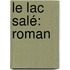 Le Lac Salé: Roman