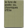 Le Livre De Podio: Ou, Chroniques D'Étie by Tienne Mdicis