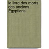 Le Livre Des Morts Des Anciens Égyptiens door Paul Pierret