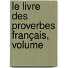 Le Livre Des Proverbes Français, Volume door Le Roux De Lincy