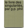 Le Livre Des Singularités, Par G.P. Phil door Ͽ
