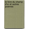 Le Livre Du Champ D'Or Et Autres Poèmes by Jean Petit