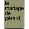 Le Mariage De Gérard door Andr? Theuriet