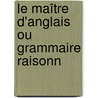 Le Maître D'Anglais Ou Grammaire Raisonn door William Cobbett