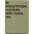 Le Misanthrope, Comédie, With Notes, Rev