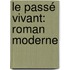 Le Passé Vivant: Roman Moderne