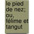 Le Pied De Nez; Ou, Félime Et Tangut