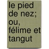 Le Pied De Nez; Ou, Félime Et Tangut door Pierre De Villiers