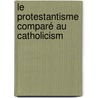 Le Protestantisme Comparé Au Catholicism by Jaime Luciano Balmes