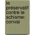 Le Préservatif Contre Le Schisme: Convai