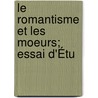 Le Romantisme Et Les Moeurs; Essai D'Étu door Louis Maigron