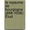 Le Royaume De Bourgogne (888-1038): Étud by Rene Poupardin