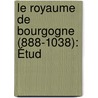 Le Royaume De Bourgogne (888-1038): Étud door Rene Poupardin