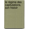 Le Régime Des Capitulations, Son Histoir door Onbekend