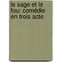 Le Sage Et Le Fou: Comédie En Trois Acte