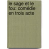 Le Sage Et Le Fou: Comédie En Trois Acte door Joseph Mï¿½Ry