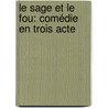 Le Sage Et Le Fou: Comédie En Trois Acte by Joseph Mï¿½Ry