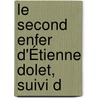 Le Second Enfer D'Étienne Dolet, Suivi D door Etienne Dolet