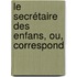 Le Secrétaire Des Enfans, Ou, Correspond