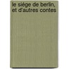 Le Siége De Berlin, Et D'Autres Contes door Alphonse Daudet