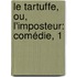 Le Tartuffe, Ou, L'Imposteur: Comédie, 1